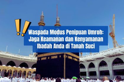 Waspada Modus Penipuan Ketika Umroh: Jaga Keamanan dan Kenyamanan Ibadah Anda di Tanah Suci